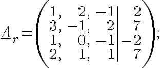 \underline{A}_{r}=\left(\begin{array}{rrr|r}1, & 2, & -1& 2\\3, & -1, & 2& 7\\1, & 0, & -1& -2\\2, & 1, & 1& 7\end{array}\right);